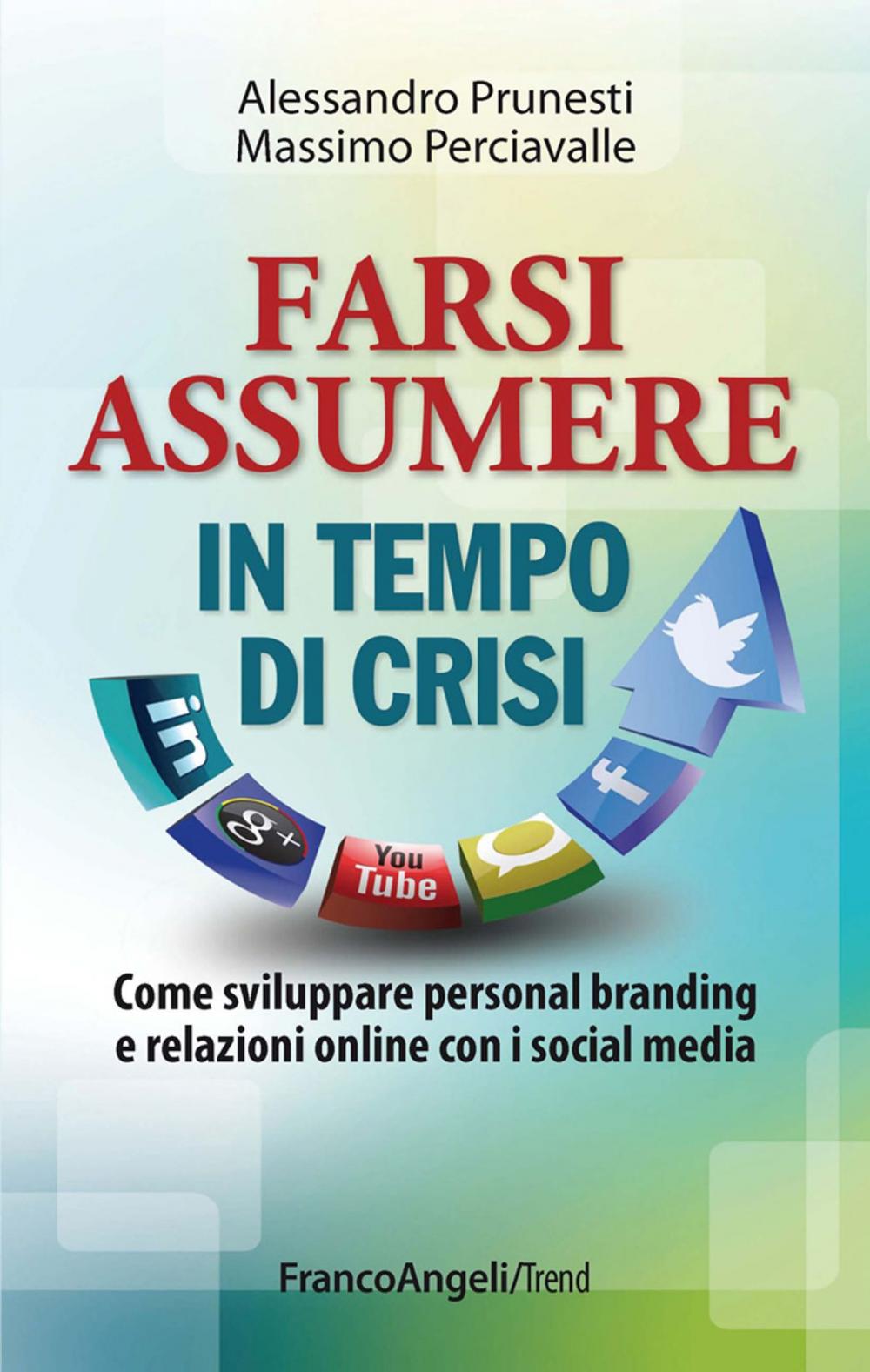 Big bigCover of Farsi assumere in tempo di crisi. Come sviluppare personal branding e relazioni online con i social media