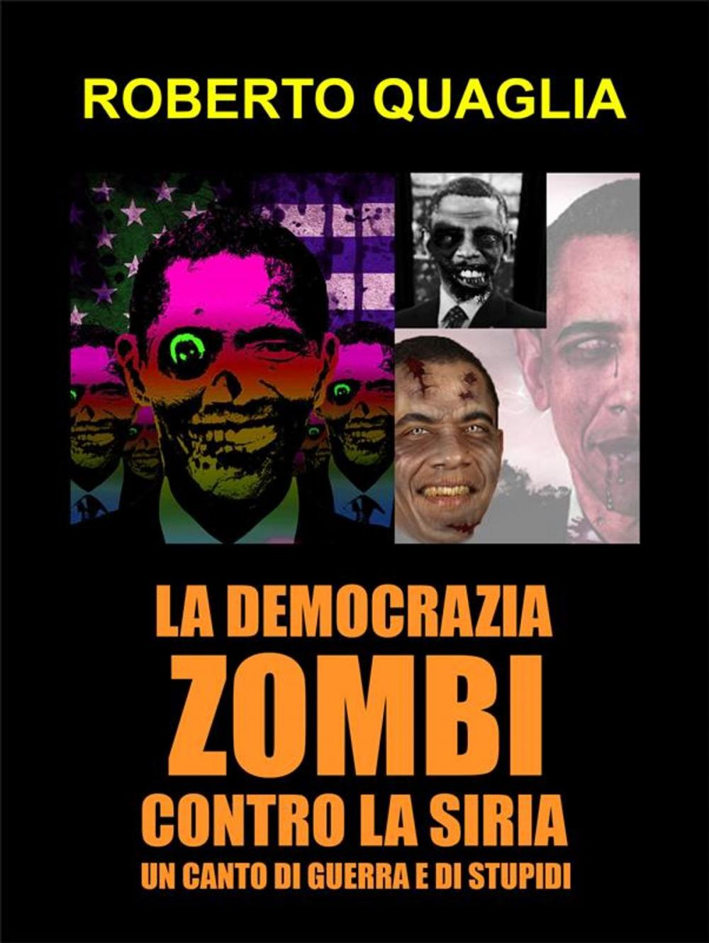 Big bigCover of La democrazia zombi contro la siria: un canto di guerra e di stupidi