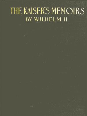 Book cover of The Kaiser's Memoirs: Wilhelm II Emperor of Germany 1888-1918
