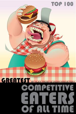 Book cover of Greatest Competitive Eaters of All Time: Top 100