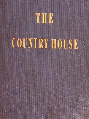 Cover of the book The Country House, With Designs by Henry W. Stelwagon