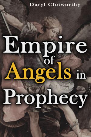Cover of the book Empire of Angels in Prophecy by Mirza Masroor Ahmad
