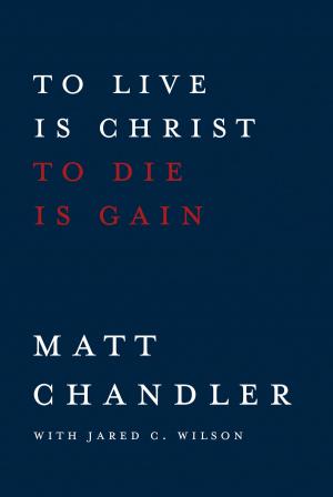 Book cover of To Live Is Christ to Die Is Gain