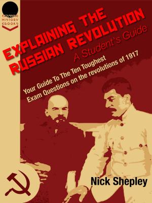 Cover of Explaining The Russian Revolution: A Student's Guide: Your Guide To The Ten Toughest Exam Questions on the Revolutions of 1917