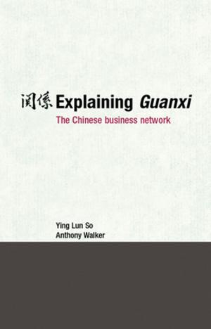 Cover of the book Explaining Guanxi by Geoff  C. Anoke