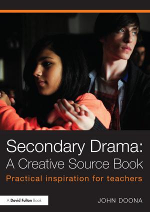 Cover of the book Secondary Drama: A Creative Source Book by Bruce Johnson, Barry Down, Rosie Le Cornu, Judy Peters, Anna Sullivan, Jane Pearce, Janet Hunter