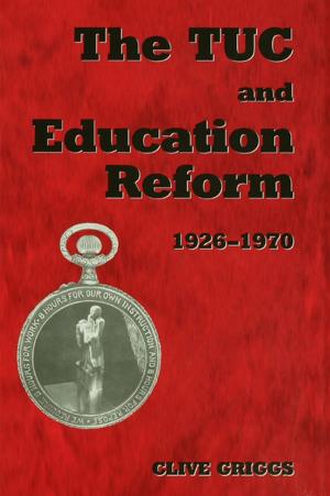 Cover of the book The TUC and Education Reform, 1926-1970 by Sander Tideman