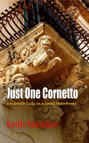 Book cover of Just One Cornetto: London to Sicily in a Small Motorhome