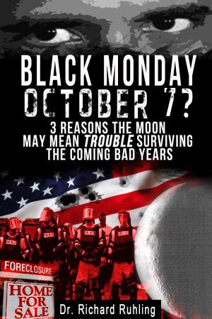 Cover of the book Black Monday, October 7? 3 Reasons the Moon May Mean Trouble Surviving the Coming Bad Years by Alan Kerrman