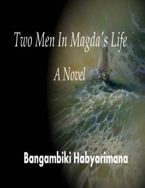 Cover of the book Two Men In Magda's Life by Bangambiki Habyarimana
