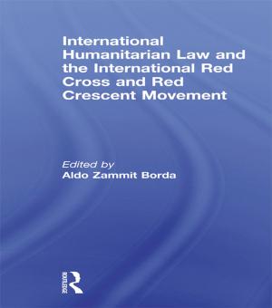 Cover of the book International Humanitarian Law and the International Red Cross and Red Crescent Movement by Alistair Dow, Robert Hattam, Alan Reid, Geoffrey Shacklock, John Smyth