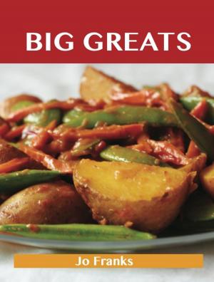 Cover of the book Big Greats: Delicious Big Recipes, The Top 100 Big Recipes by Judy Kelley