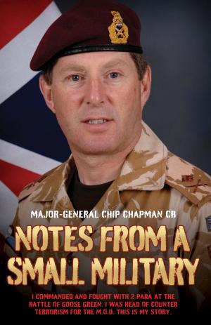 Cover of Notes From a Small Military - I Commanded and Fought with 2 Para at the Battle of Goose Green. I was Head of Counter Terrorism for the M.O.D. This is my True Story