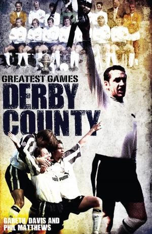 Cover of the book Derby County Greatest Games by Sachin Nakrani, Karl Coppack