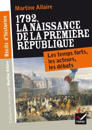Cover of the book Récits d'historien, 1792 La naissance de la 1re république by Pierre Malandain, Georges Decote, Jean de La Bruyère