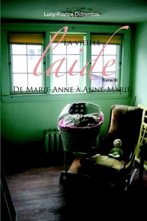Cover of the book La vieille laide 3 : De Marie-Anne à Anne-Marie by Michele Stegman