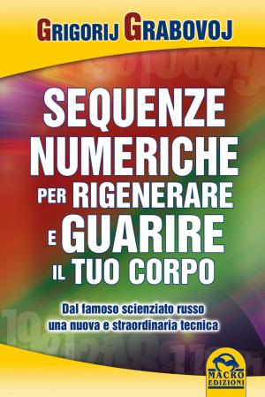 Cover of the book Sequenze numeriche per rigenerare e guarire il tuo corpo by AA. VV.