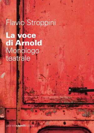 Cover of the book La voce di Arnold. Monologo teatrale by Janus Kane