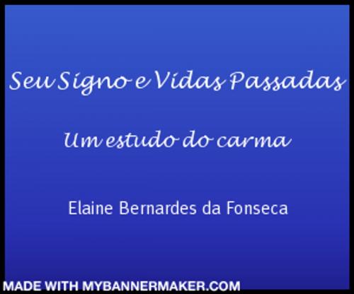 Cover of the book Seu Signo e Vidas Passadas by Elaine Bernardes da Fonseca, Elaine Bernardes da Fonseca