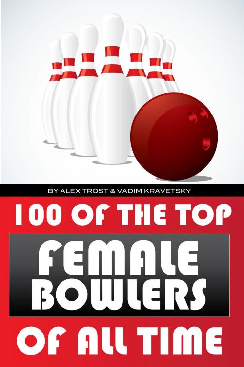 Cover of the book 100 of the Top Female Bowlers of All Time by alex trostanetskiy, A&V