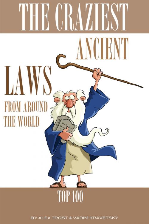 Cover of the book The Craziest Ancient Laws From Around the World by alex trostanetskiy, A&V