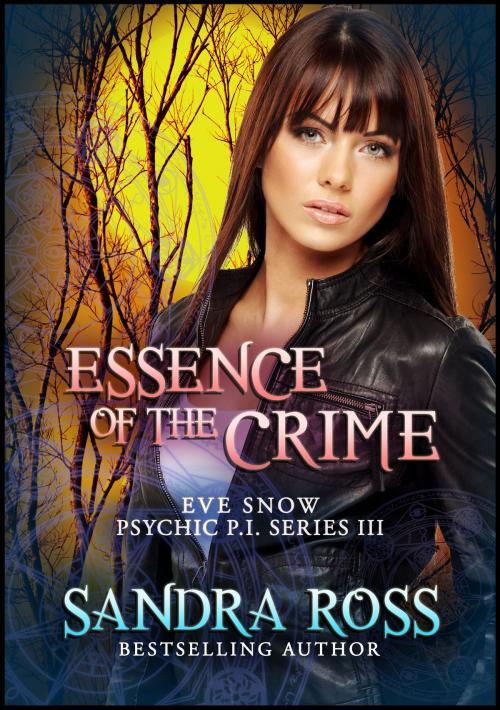 Cover of the book Eve Snow Psychic P.I Series 3 : Essence of The Crime by Sandra Ross, Publications Circulations LLC