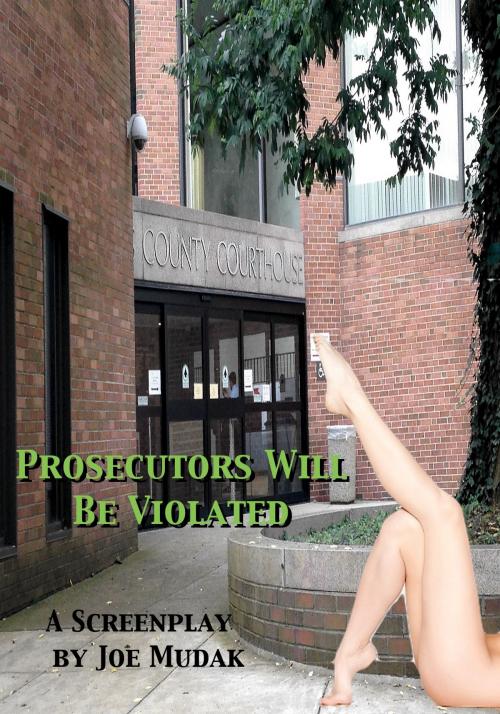 Cover of the book Prosecutors Will Be Violated: A Screenplay by Joe Mudak, Joe Mudak