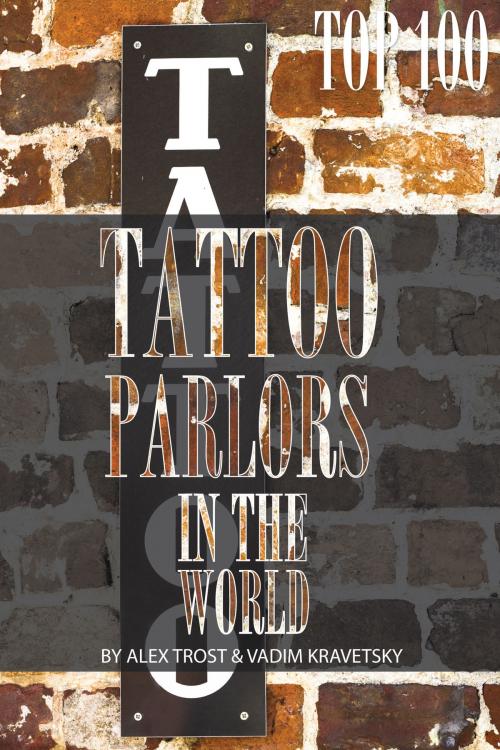 Cover of the book Top 100 Tattoo Parlors In the World by alex trostanetskiy, A&V