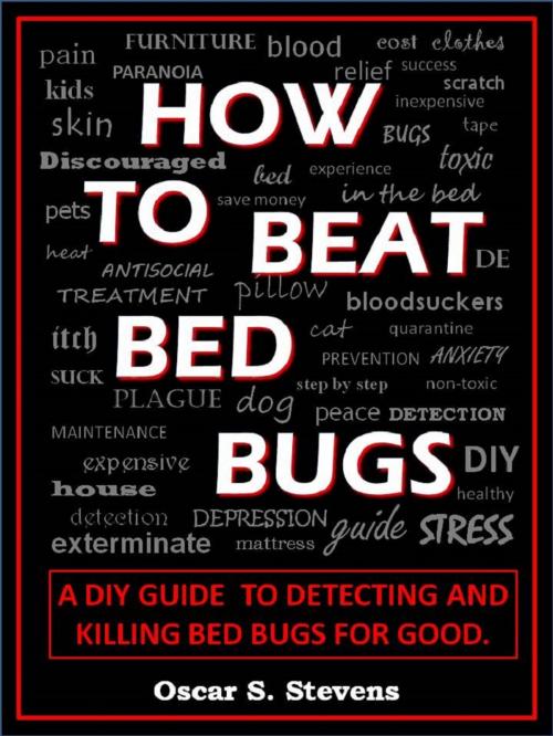 Cover of the book How To Beat Bed Bugs by Oscar S Stevens, AS