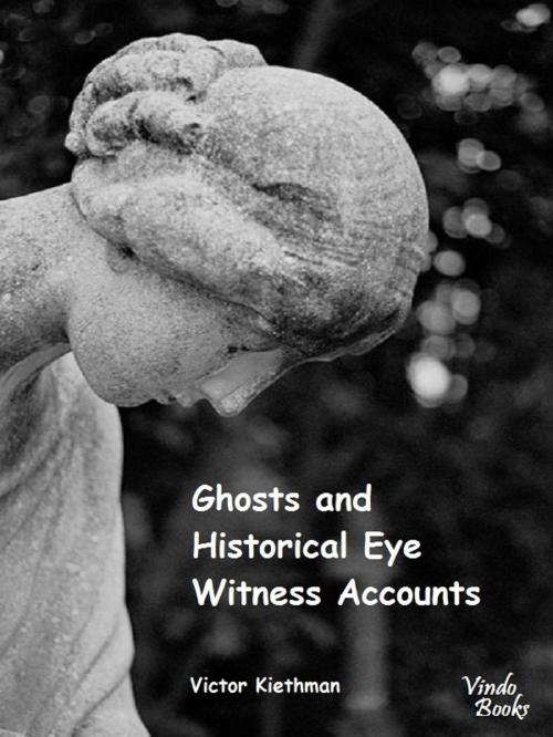 Cover of the book Ghosts and Historical Witness Accounts by Victor Kiethman, Vindo Books