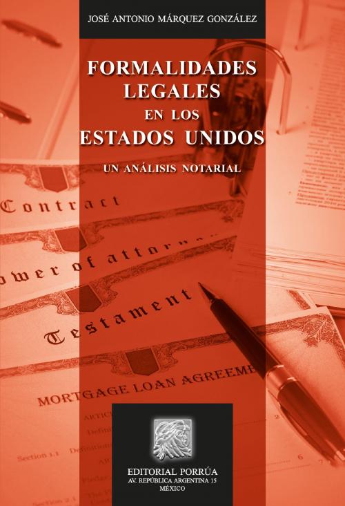 Cover of the book Formalidades legales en los Estados Unidos: Un análisis notarial by José Antonio Márquez González, Editorial Porrúa México