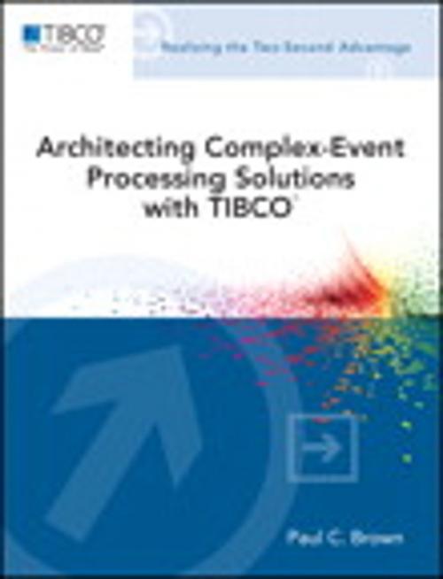 Cover of the book Architecting Complex-Event Processing Solutions with TIBCO® by Paul C. Brown, Pearson Education