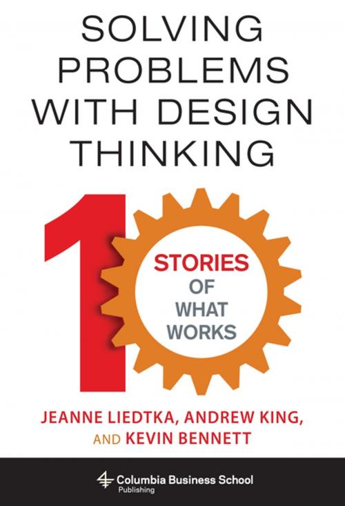 Cover of the book Solving Problems with Design Thinking by Jeanne Liedtka, Andrew King, Kevin Bennett, Columbia University Press