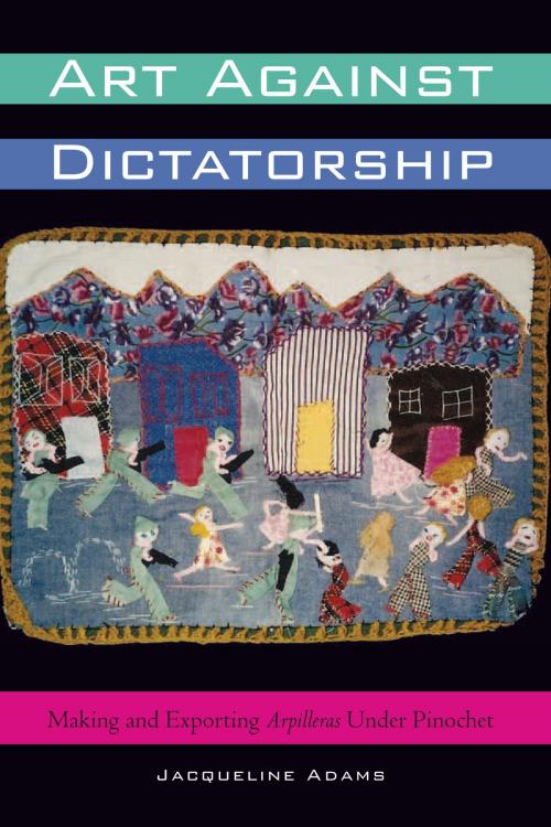 Cover of the book Art Against Dictatorship by Jacqueline Adams, University of Texas Press