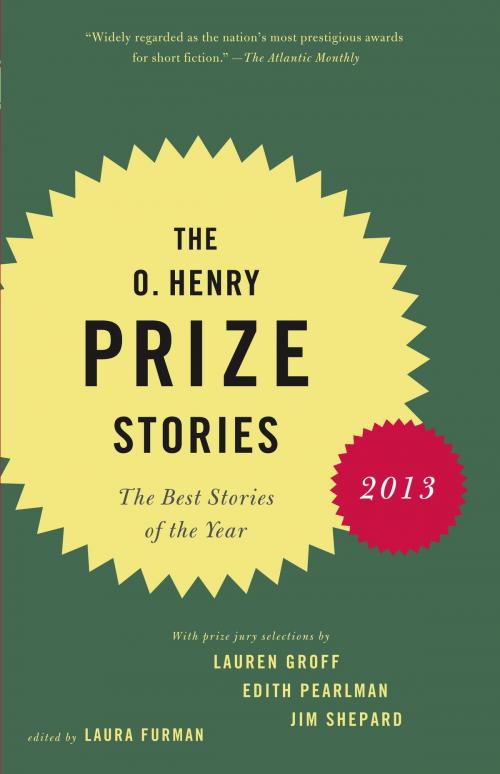 Cover of the book The O. Henry Prize Stories 2013 by Laura Furman, Lauren Groff, Edith Pearlman, Jim Shepard, Knopf Doubleday Publishing Group