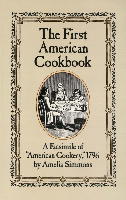 Cover of the book The First American Cookbook by Amelia Simmons, Dover Publications