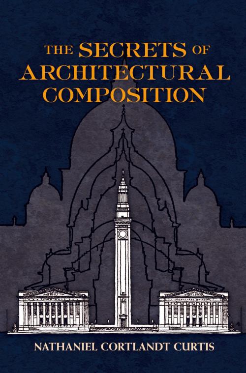 Cover of the book The Secrets of Architectural Composition by Nathaniel Cortland Curtis, Dover Publications