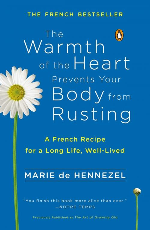 Cover of the book The Warmth of the Heart Prevents Your Body from Rusting by Marie De Hennezel, Penguin Publishing Group