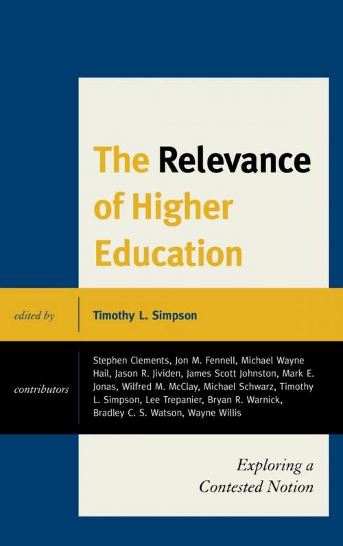 Cover of the book The Relevance of Higher Education by Lee Trepanier, Stephen Clements, Michael Schwartz, Jason R. Jividen, Michael Wayne Hail, Jon M. Fennell, Wayne Willis, Mark Jonas, Bradley C.S. Watson, Wilfred M. McClay, James Scott Johnston, Bryan R. Warnick, Lexington Books