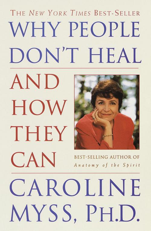 Cover of the book Why People Don't Heal and How They Can by Caroline Myss, Potter/Ten Speed/Harmony/Rodale