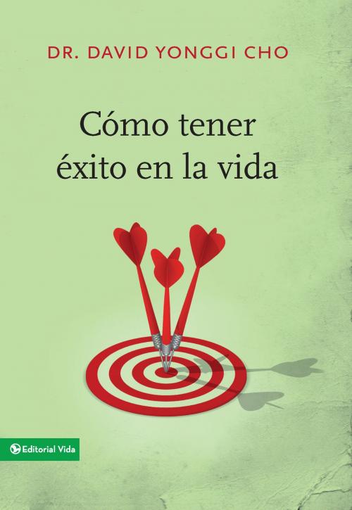 Cover of the book Cómo tener éxito en la vida by Pastor David Yonggi Cho, Vida