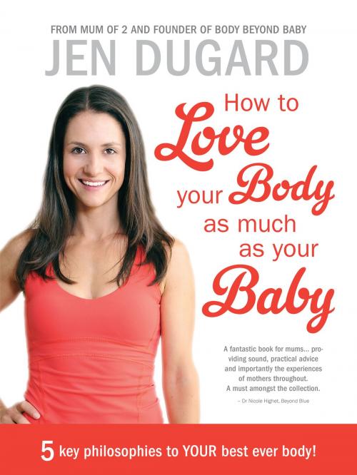 Cover of the book How To Love Your Body as Much as Your Baby by Jen Dugard, Body Beyond Baby