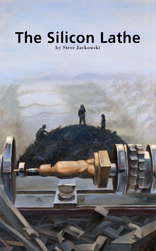 Cover of the book The Silicon Lathe by Steve Jackowski, Steve Jackowski