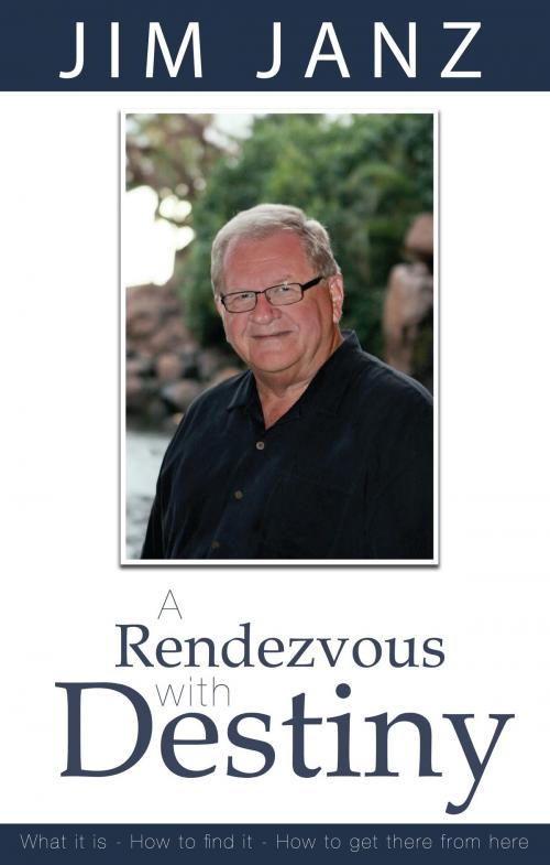 Cover of the book A Rendezvous With Destiny by Jim Janz, Jim Janz