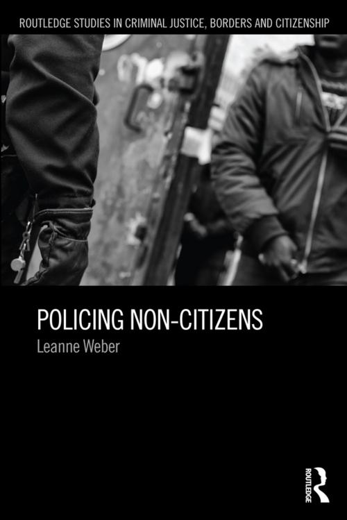 Cover of the book Policing Non-Citizens by Leanne Weber, Taylor and Francis