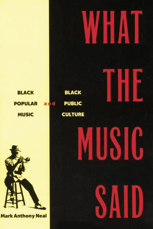 Cover of the book What the Music Said by Mark Anthony Neal, Taylor and Francis