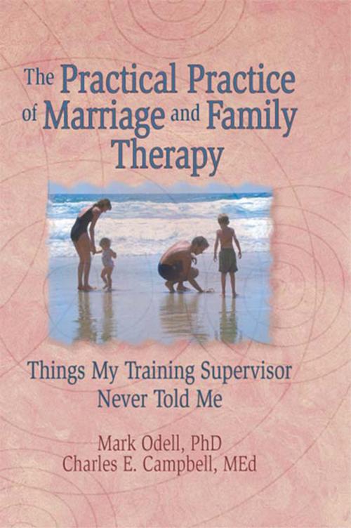 Cover of the book The Practical Practice of Marriage and Family Therapy by Terry S Trepper, Charles E Campbell, Mark O'Dell, Lorna L Hecker, Taylor and Francis