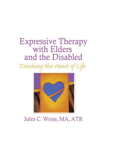 Cover of the book Expressive Therapy With Elders and the Disabled by Jules C Weiss, Taylor and Francis