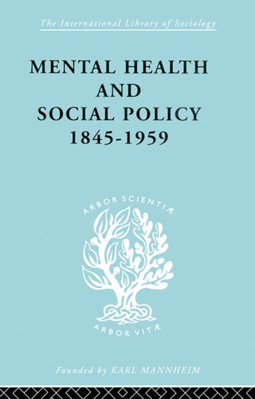 Cover of the book Mental Health and Social Policy, 1845-1959 by Kathleen Jones, Taylor and Francis