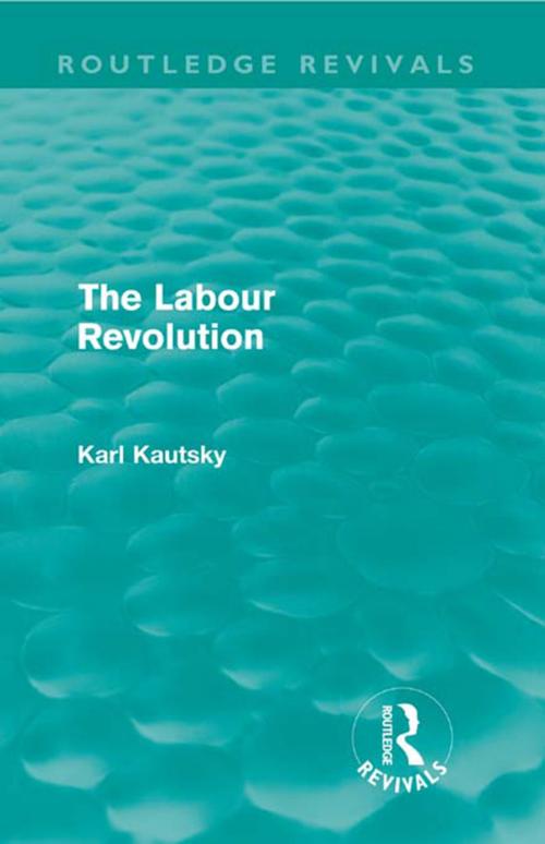 Cover of the book The Labour Revolution (Routledge Revivals) by Karl Kautsky, Taylor and Francis